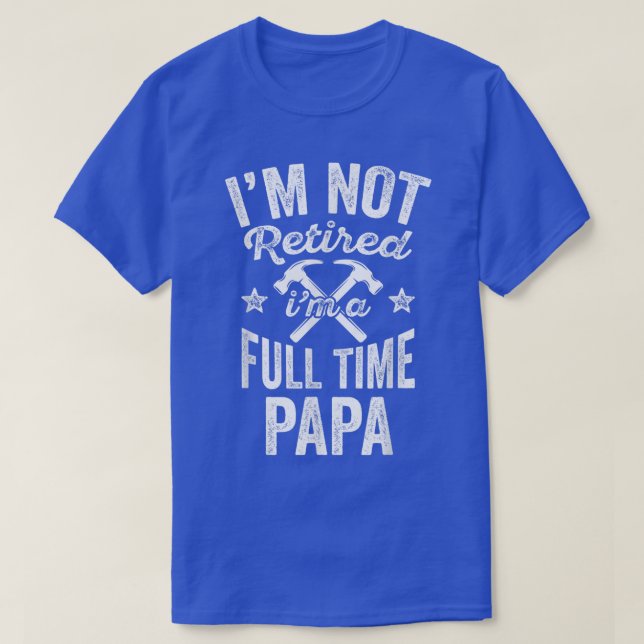 Mens Im Not Retired Im A Full Time PapaFathers Day T-Shirt (Design Front)