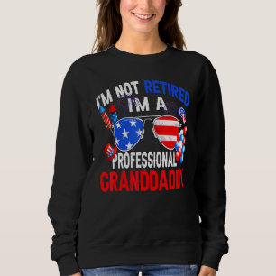 Mens Im Not Retired Im A Professional Granddaddy G Sweatshirt