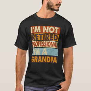 Mens I'm Not Retired I'm A Professional Grandpa Fa T-Shirt