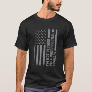 Mens Im Not Retired Im A Professional Grandpa Fath T-Shirt