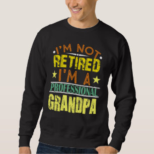 Mens Im Not Retired Im A Professional Grandpa Retr Sweatshirt