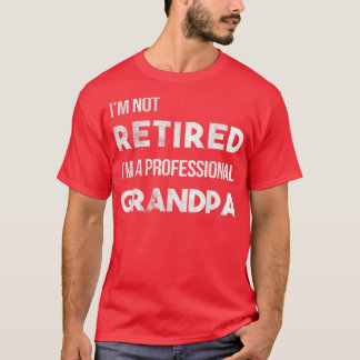 Mens I'm Not Retired I'm A Professional Grandpa  T-Shirt