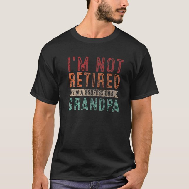 Mens I'm Not Retired I'm A Professional Grandpa T-Shirt (Front)