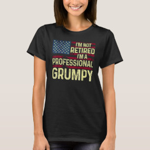 Mens I'm Not Retired I'm A Professional Grumpy  Te T-Shirt