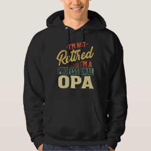 Mens I'm Not Retired I'm A Professional Opa For F Hoodie