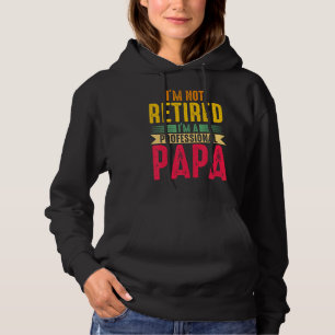 Mens I'm Not Retired I'm A Professional Papa Grand Hoodie