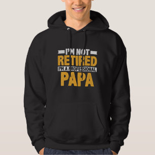 Mens I'm Not Retired I'm A Professional Papa Hoodie
