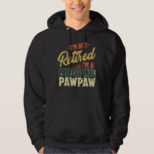 Mens I'm Not Retired I'm A Professional Pawpaw Fat Hoodie
