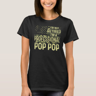 Mens I'm Not Retired I'm A Professional Pop Pop Mi T-Shirt