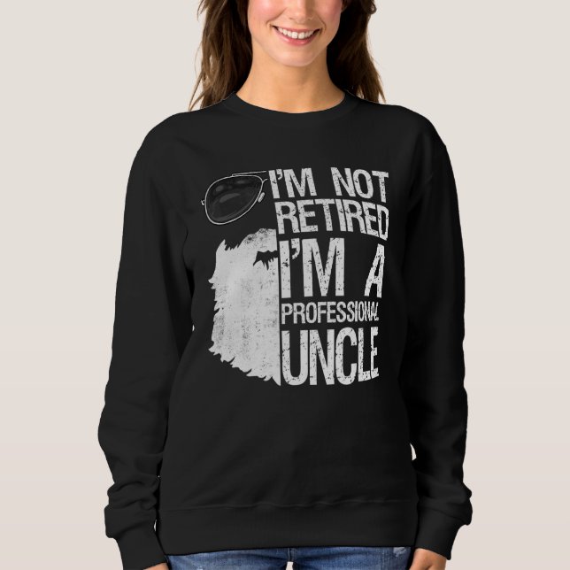 Mens Im Not Retired Im A Professional Uncle Beard  Sweatshirt (Front)