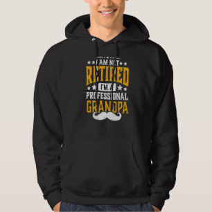 Mens I'm Not Retired I'm Professional Grandpa Reti Hoodie