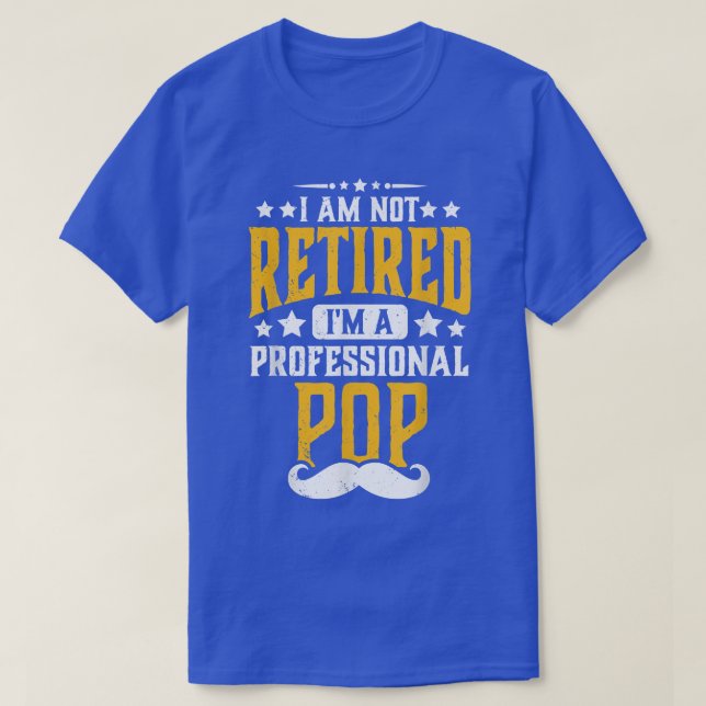 Mens I'm Not Retired I'm Professional Pop Retireme T-Shirt (Design Front)