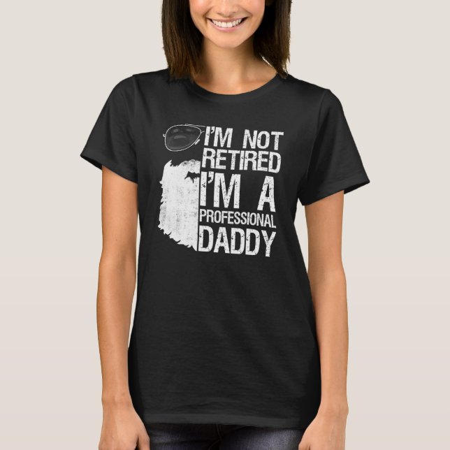 Mens Im Not Retired Professional Daddy Bearded Dad T-Shirt (Front)