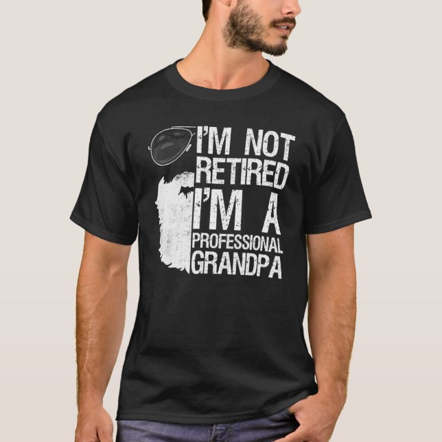 Mens Im Not Retired Professional Grandpa Bearded D T-Shirt (Front)