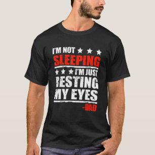 Mens Im Not Sleeping Im Just Resting My Eyes Fathe T-Shirt