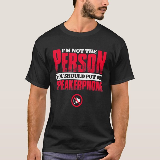 Mens I'm Not The Person You Should Put On Speakerp T-Shirt (Front)