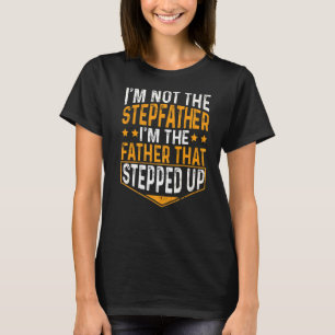 Mens I'm Not The Step Father I'm The Father That S T-Shirt
