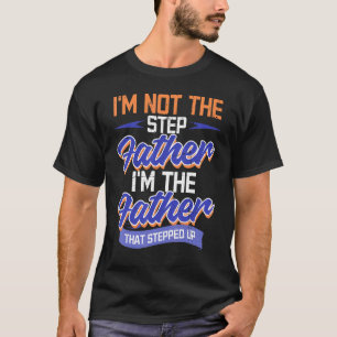 Mens I'm Not The Step Father Step Bonus Dad Father T-Shirt