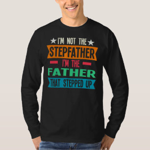 Mens I'm Not The Stepfather Father Stepped Stepfat T-Shirt