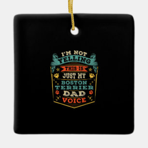 Mens Im Not Yelling Boston Terrier Christmas Dad Ceramic Ornament