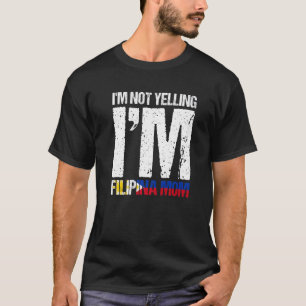 Mens I'm Not Yelling I'm Filipina Mum Filipino Fla T-Shirt