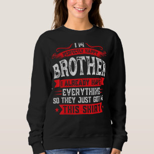 Mens I'm Perfectly Happy Brother I Already Sister Sweatshirt
