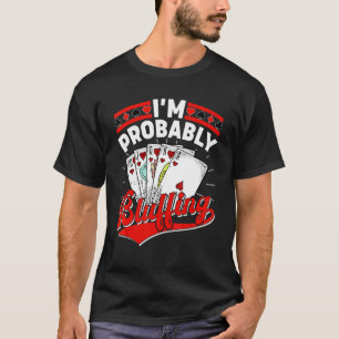 Mens I'm Probably Bluffing Poker Player T-Shirt