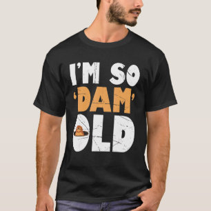 Mens Im So Dam Old Beaver Beaver T-Shirt