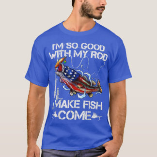 Mens Im So Good with My Rod I Make Fish Come USA F T-Shirt