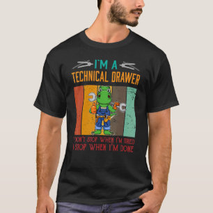Mens I'm Technical Drawer Stop When I'm Done Draug T-Shirt