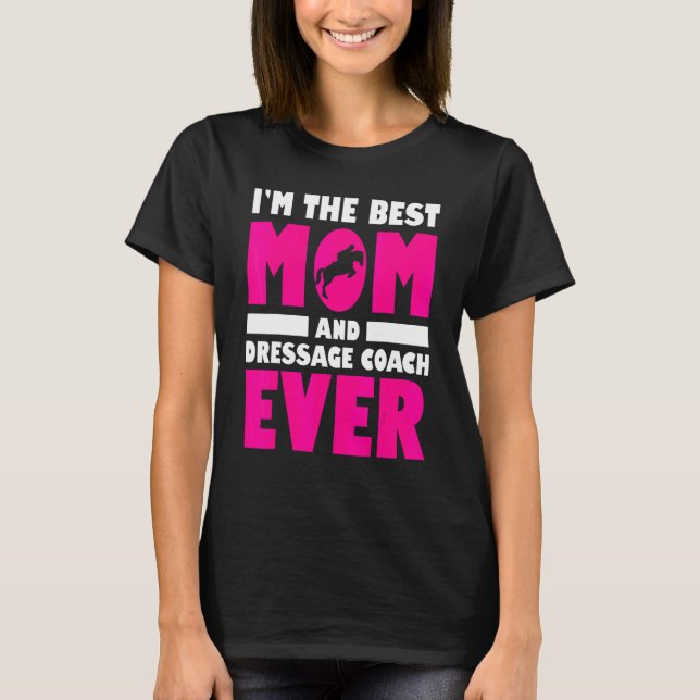 Mens Im The Best Mum And Dressage Coach Ever Horse T-Shirt (Front)