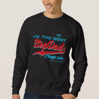 Mens Im The Best Step Dad Cause I Still Wanted Cra Sweatshirt