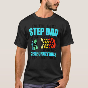 Mens I'm The Best Step Dad Cause I Still Wanted Th T-Shirt