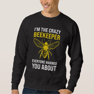 Mens I'm the crazy Beekeeper Beekeeping Sweatshirt