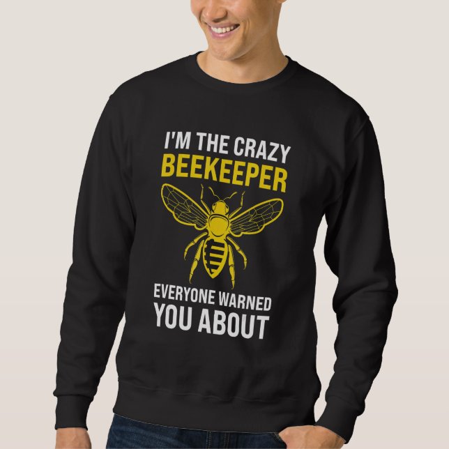 Mens I'm the crazy Beekeeper Beekeeping Sweatshirt (Front)