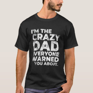 Mens I'm The Crazy Dad Funny Sarcastic Daddy T-Shirt