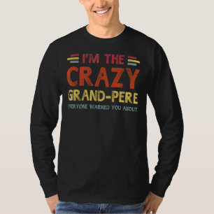 Mens Im The Crazy Grand Pere  Best Grandpa Ever Fa T-Shirt