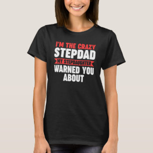 Mens I'm the crazy Stepdad My Stepdaughter Stepdad T-Shirt