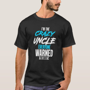 Mens I'm The Crazy Uncle Everyone Warned You About T-Shirt