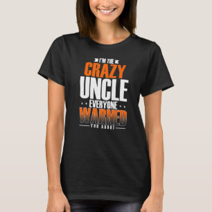 Mens I'm The Crazy Uncle Everyone Warned You About T-Shirt