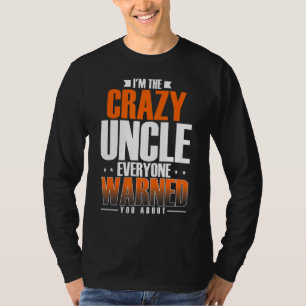Mens I'm The Crazy Uncle Everyone Warned You About T-Shirt