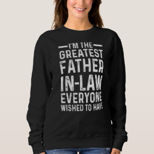 Mens I'm The Greatest Father In Law Son In Law Sweatshirt