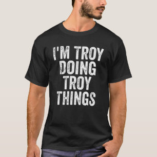 Mens I'm Troy Doing Troy Things Personalised First T-Shirt