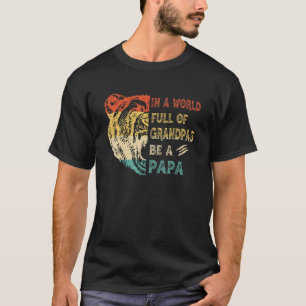 Mens In A World Full Of Grandpas Be A Papa Bear T-Shirt