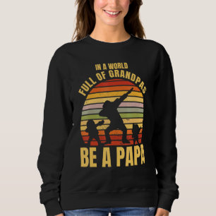 Mens In A World Full Of Grandpas Be A Papa - Dabbi Sweatshirt
