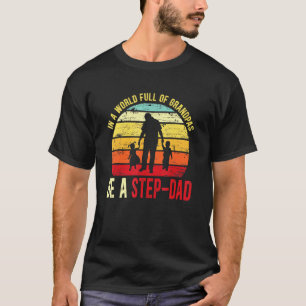 Mens In A World Full Of Grandpas Be A Step-Dad Vin T-Shirt