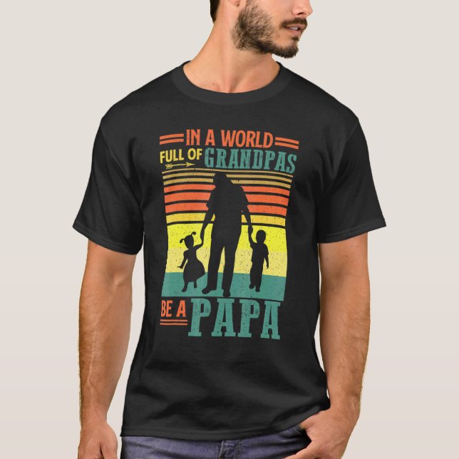 Mens In A World Full Of Grandpas Be Papa Tee For M (Front)