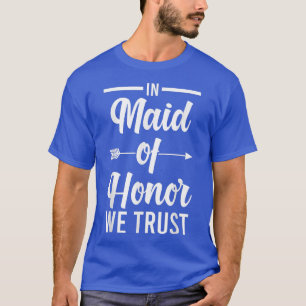 Mens In maid of honour we trust bride team 374 T-Shirt