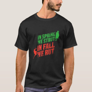 Mens In Spring We Strut In Fall We Rut Turkey Hunt T-Shirt