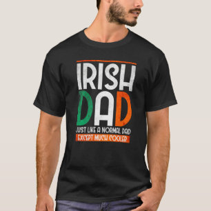 Mens Irish Dad Just Like A Normal Mum Except Much T-Shirt